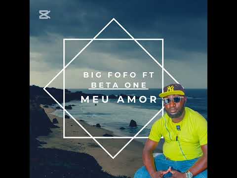 Big Fofo ft Beta One - Meu Amor ( Hit, Ano 2025)