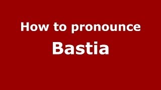 How to pronounce Bastia