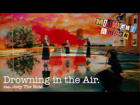 Drowning in the Air - A MIDNIGHT AMBER feat. Joey the Note 「Official MV」