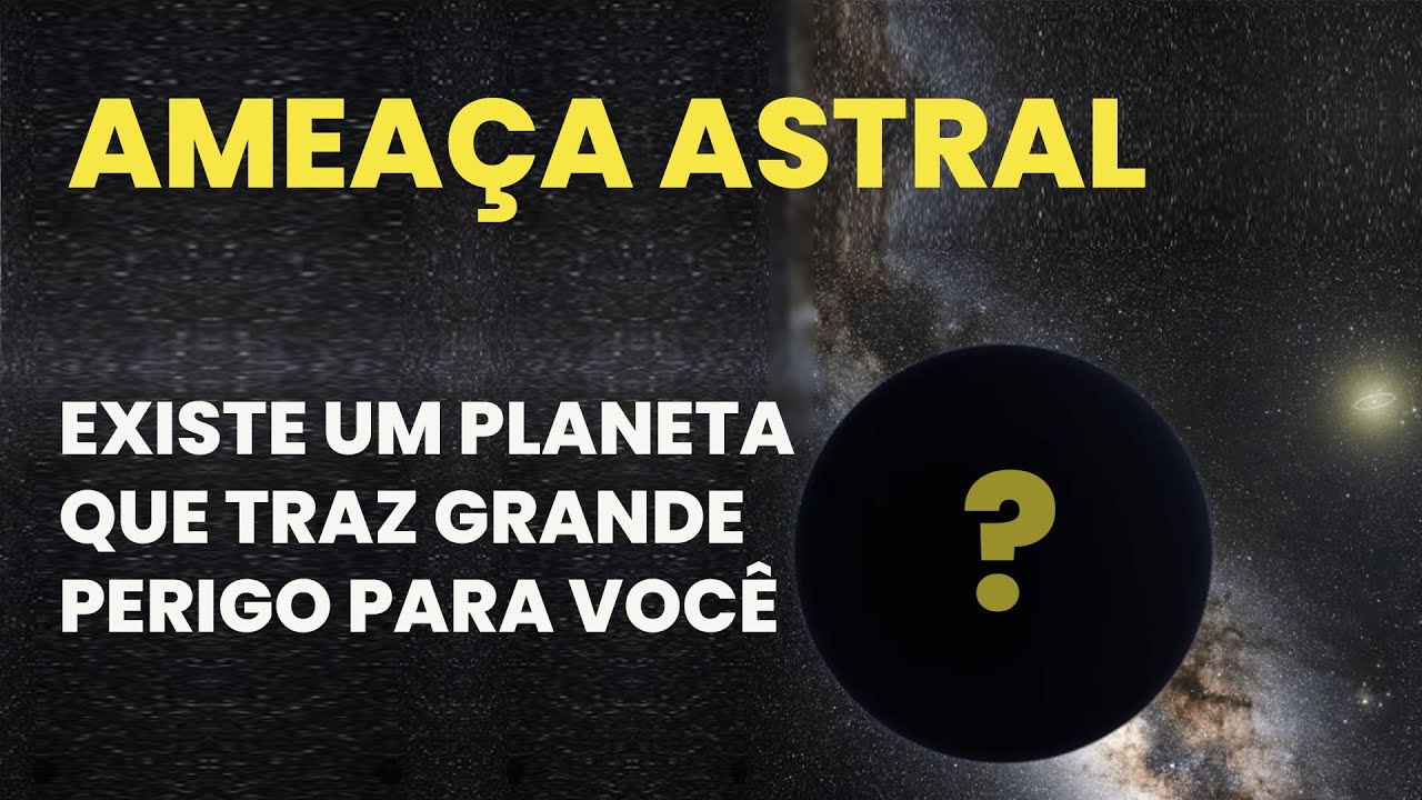 AMEAÇA ASTRAL - EXISTE UM PLANETA QUE TRAZ GRANDE PERIGO PARA VOCÊ