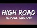 Koe Wetzel Jessie Murph High Road Lyrics