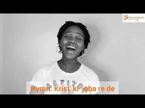 Krist' ki 'joba re de - Yoruba Hymn (Christ, let your kingdom come)