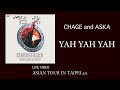 [LIVE] YAH YAH YAH / CHAGE and ASKA / ASIAN TOUR IN TAIPEI
