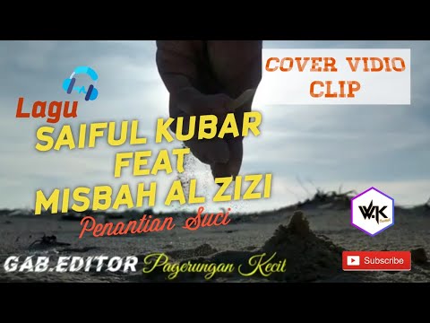 VIDEO COVER SONG SAIFUL KUBAR FEAT MISBAH AL ZIZI - Holy Waiting (GAB.Editor)