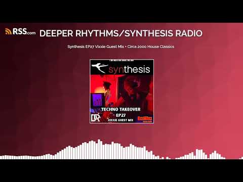 Synthesis EP27 Vixxie Guest Mix + Circa 2000 House Classics