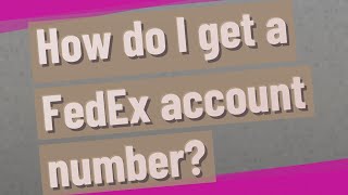 How do I get a FedEx account number?