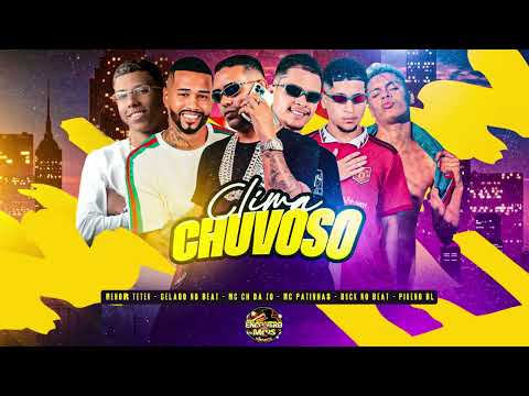MC CH DA ZO, GELADO NO BEAT, MC PATINHAS, PIKENO BL Feat. MC TETEU - CLIMA CHUVOSO - BREGA FUNK 2025