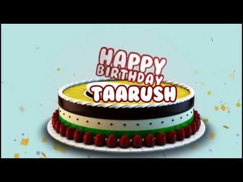 Happy Birthday Taarush | Cake Whatsapp Status