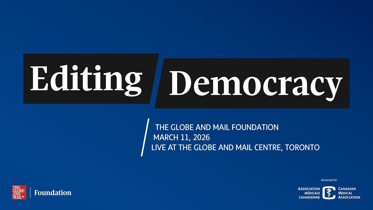 Editing Democracy - The Globe and Mail Foundation - March 11, 2026