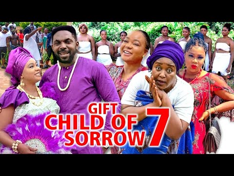 GIFT CHILD OF SORROW SEASON 7(2022 NE MOVIE} - 2022 LATEST NIGERIAN NOLLYWOOD MOVIE