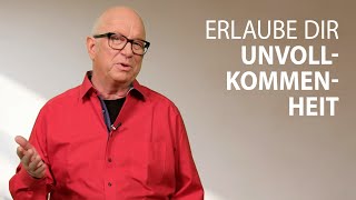 Erlaube dir Unvollkommenheit