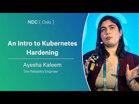 An Intro to Kubernetes Hardening - Ayesha Kaleem - NDC Oslo 2025