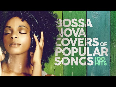 Bossa Nova Covers Of Popular Songs - 100 Hits