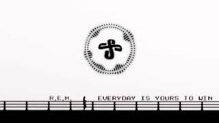 Everyday is Yours to Win by R.E.M