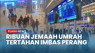 Ribuan Jemaah Umrah Tertahan di Bandara Transit Imbas Eskalasi Konflik Iran vs AS dan Israel