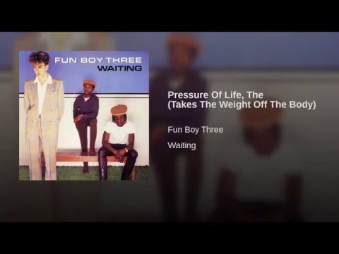 The Pressure of Life (Takes the Weight off the Body)
