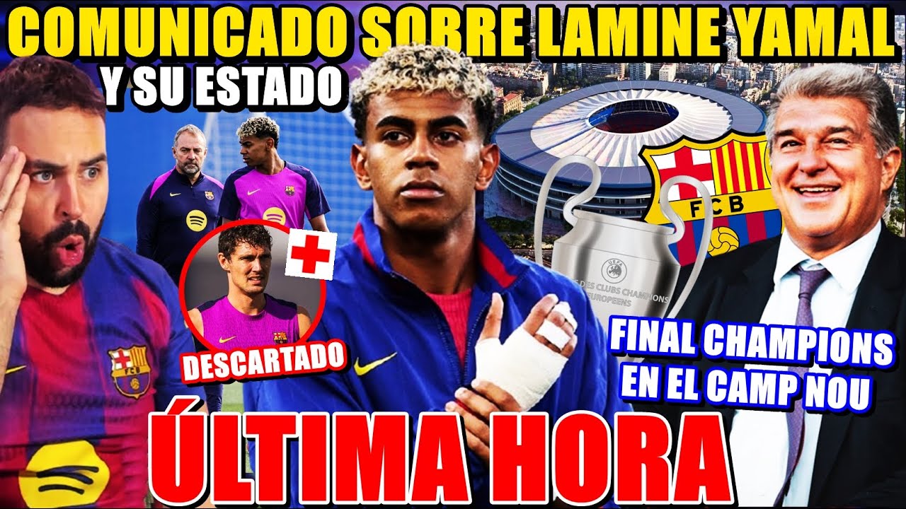 🚨COMUNICADO del BARÇA sobre LAMINE YAMAL y su ESTADO FÍSICO - FINAL de CHAMPIONS en el CAMP NOU