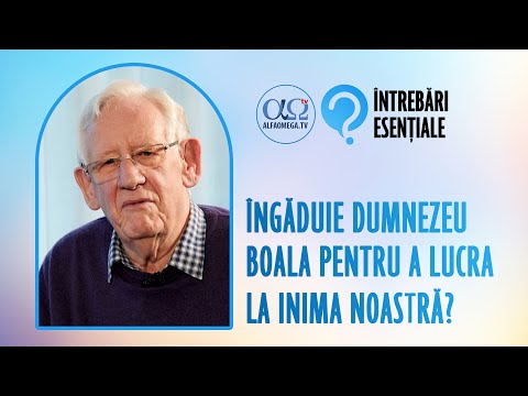 Este boala un instrument prin care Dumnezeu smerește? | Întrebări esențiale 5.15, cu Peter Horrobin
