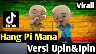 Download lagu Lagu Upin Ipin II Hang Pi mana II Versi Upin Ipin mp3