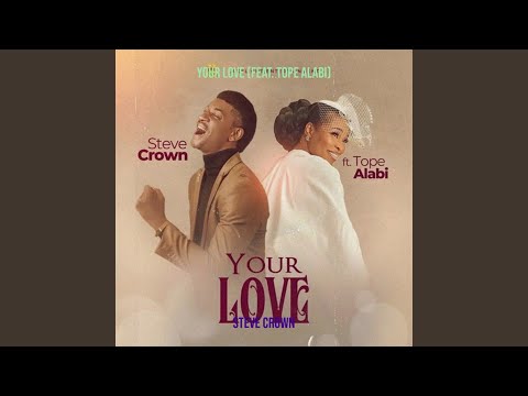 Steve Crown – Your Love ft. Tope Alabi - Official Video