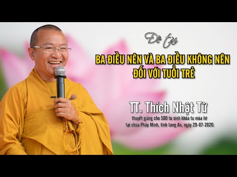 BA ĐIỀU NÊN VÀ BA ĐIỀU KHÔNG NÊN ĐỐI VỚI TUỔI TRẺ - TT. THÍCH NHẬT TỪ