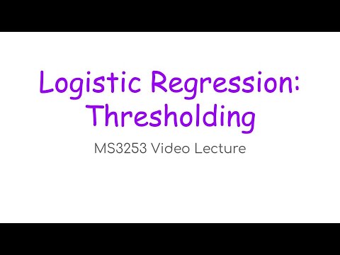 MS3253 Lecture 8D – Logistic Regression: Thresholding