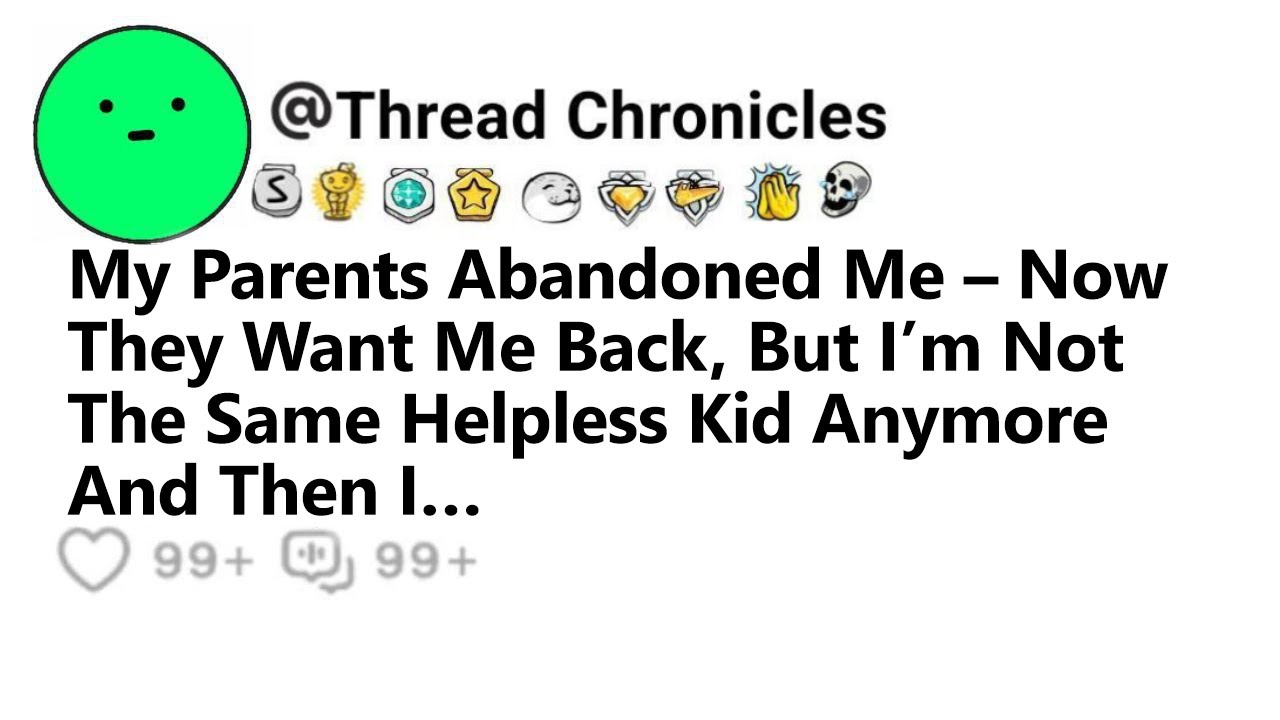 My Parents Abandoned Me Now They Want Me Back, But I’m Not The Same Helpless Kid Anymore And Then I…