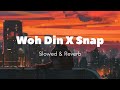 Woh Din X Snap Mere LoFi Slowed Reverb