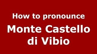 How to pronounce Monte Castello Di Vibio