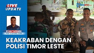 TNI dan Polri di Perbatasan Oepoli-Oecusse Jaga Hubungan Baik, Lakukan Silaturahmi dan Sambut Baik