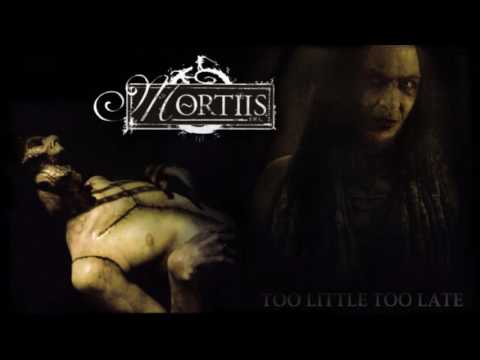 MORTIIS - Too Little Too Late