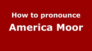 How to pronounce America Moor