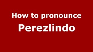 How to pronounce Perezlindo