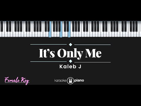 It's Only Me - Kaleb J (KARAOKE PIANO - FEMALE KEY)