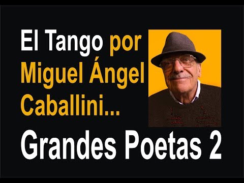 Grandes Poetas del Tango (2) Miguel Ángel Caballini...