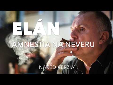 Elán - Amnestia na neveru | NAKED Verzia