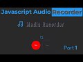 Html, css, Javascript Audio Recorder Part 1.