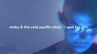 Moby & The Void Pacific Choir - I Wait For You (Performance Video)