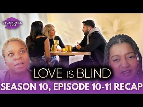 Love Is Blind S10 E10-11: Have Men Become More Embarrassing? | 2 Black Girls, 1 Rose Podcast