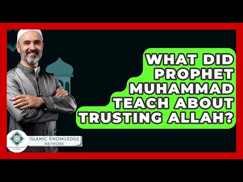 What Did Prophet Muhammad Teach About Trusting Allah? - Islamic Knowledge Network