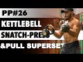 Primal Pump 26 | Kettlebell Snatch, Press, Pull Superset | Eric Lejia