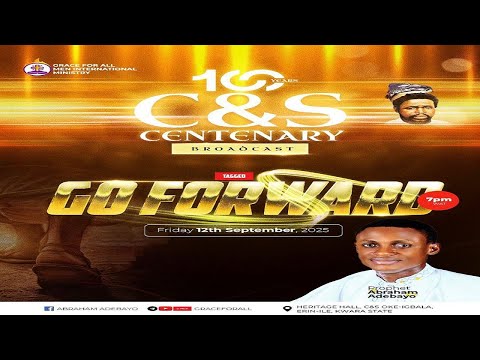 C&S CENTENARY BROAOCAST pt2 || GO FORWARD || PROPHET ABRAHAM ADEBAYO || SEPTEMBER 12TH 2025