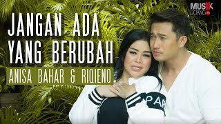 Download lagu ANISA BAHAR feat. RIQIENO - JANGAN ADA YANG BERUBAH (  Video Klip ) mp3