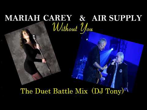 Air Supply & Mariah Carey - Without You (Duet Battle Mix - DJ Tony)