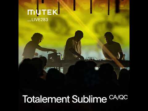MUTEKLIVE283 - Totalement Sublime