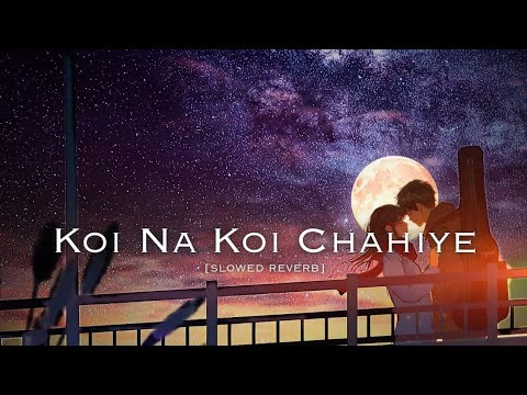 Koi Na Koi Chahiye | Slowed + Reverb | Lo-Fi | Shah Rukh Khan