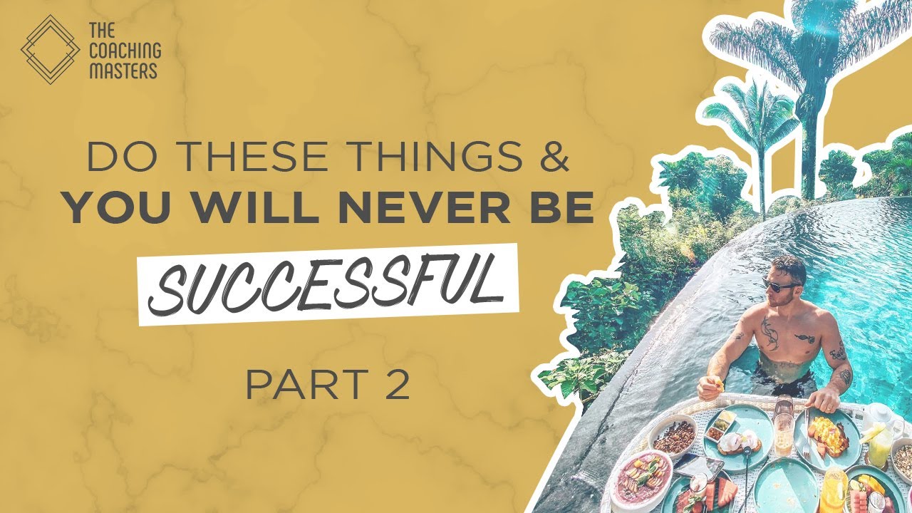 Do These Things And You Will Never Be Successful - Part 2