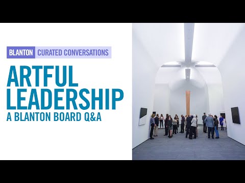 BLANTON CURATED CONVERSATIONS - Artful Leadership: A Blanton Board Q&A