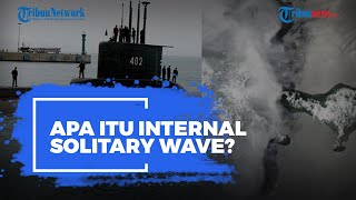 Apa Itu Internal Solitary Wave? Faktor Alam terkait KRI Nanggala-402