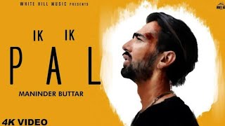 IK IK PAL(Official video) MANINDER BUTTAR